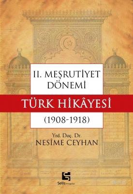 II. Meşrutiyet Dönemi Türk Hikayesi (1908-1918) Nesîme Ceyhan