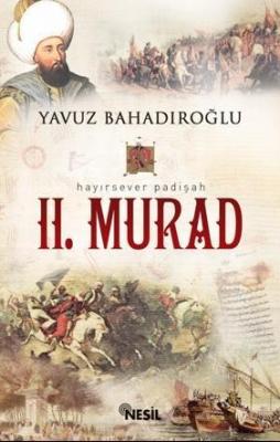 Hayırsever Padişah II. Murad Yavuz Bahadıroğlu