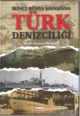 İkinci Dünya Savaşında Türk Denizciliği Mustafa Hergüner