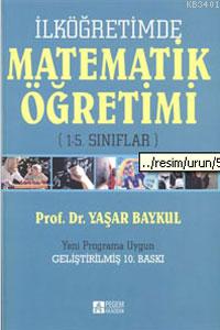 İlköğretimde Matematik Öğretimi (1-5. Sınıflar) Yaşar Baykul