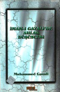 İmam-ı Gazali'de Ahlak Düşüncesi Muhammed Gazali