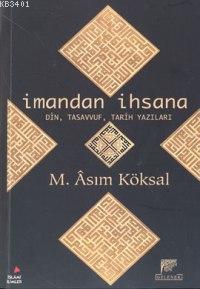 İman'dan İhsana Din Tasavvuf Tarih Yazıları Mustafa Asım Köksal