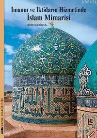 İmanın ve İktidarın Hizmetinde İslam Mimarisi Henri Stierlin