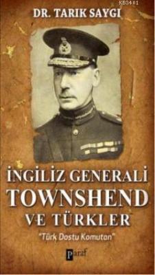 İngiliz Generali Townshend ve Türkler Tarık Saygı