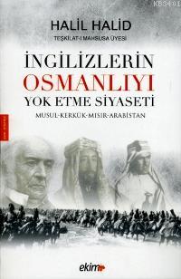İngilizlerin Osmanlıyı Yok Etme Siyseti Halil Halid