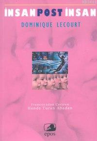 İnsan Post İnsan Teknik ve Yaşam Dominique Lecourt