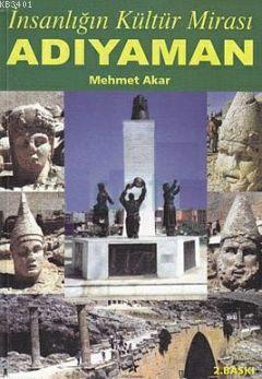 İnsanlığın Kültür Mirası Adıyaman Mehmet Akar