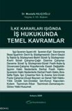 İlke Kararları Işığında İş Hukukunda Temel Kavramlar Mustafa Kılıçoğlu