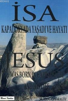 İsa Kapadokyada Yaşadı ve Hayatı Nurdoğan Karagöz