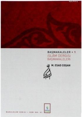 Başmakaleler-1 (İslam Dergisi Başmakaleleri) Mahmud Es´ad Coşan