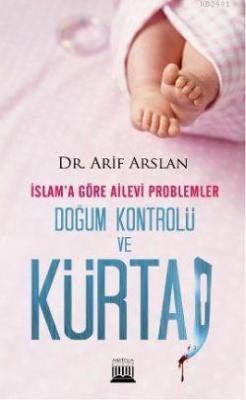 İslam'a Göre Ailevi Problemler Doğum Kontrolü ve Kürtaj Arif Arslan