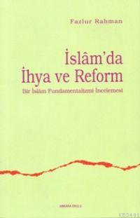 İslam'da İhya ve Reform Bir İslam Fundamentalizmi İncelemesi Fazlur Ra