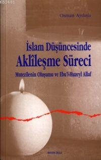İslam Düşüncesinde Aklileşme Süreci Osman Aydınlı