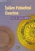 İslam Felsefesi Üzerine Ahmet Arslan