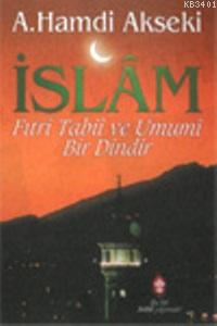 İslam, Fıtri, Tabii, Umumi Bir Dindir Ahmet Hamdi Akseki