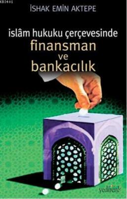 İslam Hukuku Çerçevesinde Finansman ve Bankacılık İshak Emin Aktepe