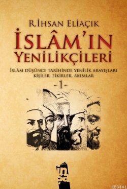 İslam'ın Yenilikçileri - 1. Cilt Recep İhsan Eliaçık