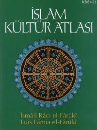 İslam Kültür Atlası İsmail Raci El-Faruki