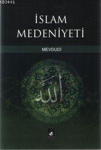İslam Medeniyeti Ebu`l Ala Mevdudi