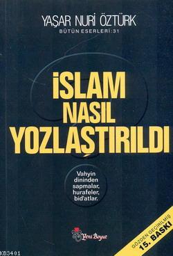 İslam Nasıl Yozlaştırıldı Yaşar Nuri Öztürk