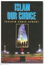 Islam Our Choice (Tercihimiz Niçin İslam - İngilizce) Ebrahim Ahmed Ba