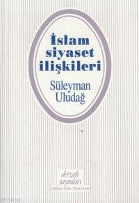 İslam Siyaset İlişkileri Süleyman Uludağ