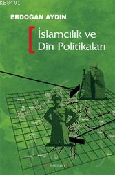 İslamcılık ve Din Politikaları Erdoğan Aydın