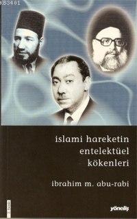 İslami Hareketin Entellektüel Kökenleri İbrahim M. Abu-rabi
