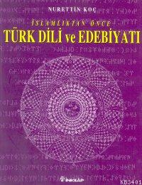 İslamiyetten Önce Türk Dili ve Edebiyatı Nurettin Koç