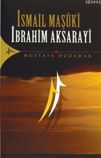 İsmail Maşûkî - İbrahim Aksarayî Mustafa Özdamar