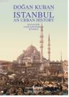 Istanbul an Urban History (İngilizce-Ciltli) Doğan Kuban