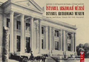 Müze-i Hümayundan Günümüze İstanbul Arkeoloji Müzeleri Nezih Başgelen