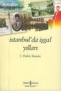 İstanbul'da İşgal Yılları İsmail Hakkı Sunata