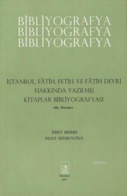 İstanbul, Fetih, Fetih ve Fatih Devri Hakkında Bibliyografya İsmet Bin