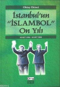İstanbul'un "islambol" On Yılı Oktay Ekinci