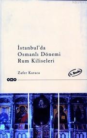 İstanbul'da Osmanlı Dönemi Rum Kiliseleri Zafer Karaca