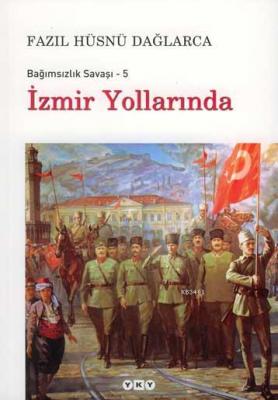 Bağımsızlık Savaşı 5 - İzmir Yollarında Fazıl Hüsnü Dağlarca