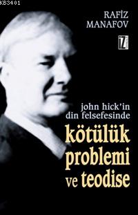 John Hick'in Din Felsefesinde Kötülük Problemi ve Teodise Rafiz Manafo