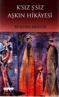 K'sız Ş'siz Aşkın Hikâyesi Mustafa Mestür