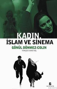Kadın, İslam ve Sinema Gönül Dönmez-Colin