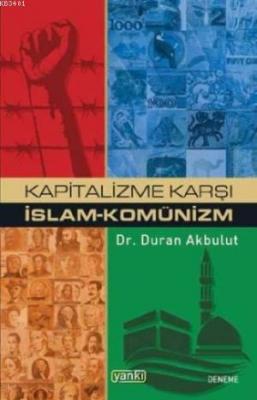 Kapitalizme Karşı İslam - Komünizm Duran Akbulut