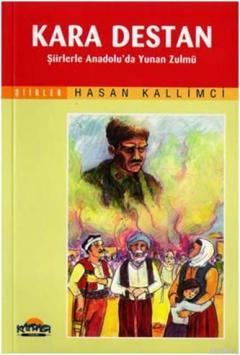 Kara Destan & Şiirlerle Anadolu'da Yunan Zulmü Hasan Kallimci