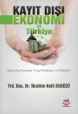 Kayıt Dışı Ekonomi ve Türkiye İbrahim Halil Sugözü