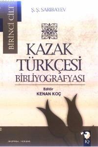 Kazak Türkçesi Bibliyografyası I. Cilt Ş.ş. Sarıbayev