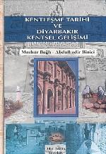 Kentleşme Tarihi ve Diyarbakır Kentsel Gelişimi Abdulkadir Binici