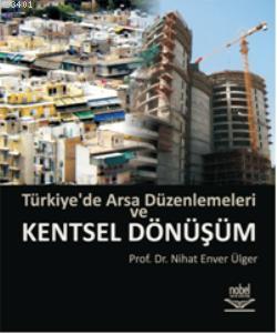 Türkiye'de Arsa Düzenlemeleri ve Kentsel Dönüşüm Nihat Enver Ülger