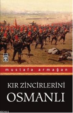 Kır Zincirlerini Osmanlı Mustafa Armağan