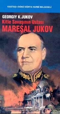 Kitle Savaşının Ustası Mareşal Jukov Georgiy K. Jukov