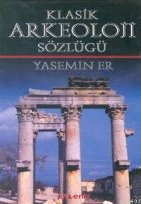 Klasik Arkeoloji Sözlüğü Yasemin Er