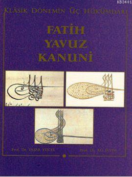 Klasik Dönemin Üç Hükümdarı Fatih, Yavuz, Kanuni Ali Sevim